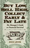 Buy Low, Sell High, Collect Early and Pay Late: The Manager's Guide to Financial Survival 1626549257 Book Cover