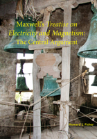 Maxwell's Treatise on Electricity and Magnetism: The Central Argument 1888009454 Book Cover