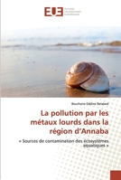 La pollution par les métaux lourds dans la région d’Annaba: « Sources de contamination des écosystèmes aquatiques » 3841777996 Book Cover