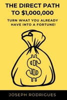 The Direct Path to $1,000,000: Turn what you already have into a fortune! B0F6BVLTJX Book Cover