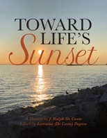 Toward Life's Sunset: A Memoir by J. Ralph De Coste 0228835739 Book Cover