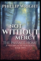 Not Without Mercy The Passage Home: The Passage Home 1542451191 Book Cover