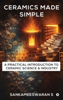 Ceramics Made Simple: A Practical Introduction to Ceramic Science & Industry B0GX12HVZV Book Cover