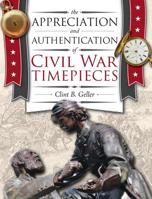 The Appreciation and Authentication of Civil War Timepieces 1944018069 Book Cover