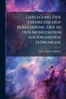 Darlegung Der Theoretischen Berechnung Der In Den Mondtafeln Angewandten Storungen (1862) 1144291267 Book Cover