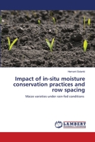 Impact of in-situ moisture conservation practices and row spacing: Maize varieties under rain-fed conditions 6202564792 Book Cover