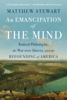 An Emancipation of the Mind: Radical Philosophy, the War over Slavery, and the Refounding of America 1324105038 Book Cover