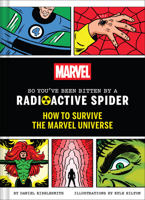 Marvel So You've Been Bitten by a Radioactive Spider: How to Survive the Marvel Universe 1797233548 Book Cover