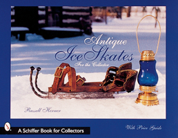 Antique Ice Skates: for the Collector (Schiffer Book for Collectors) 0764312006 Book Cover