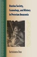 Urarina Society, Cosmology, and History  in Peruvian Amazonia 0813033780 Book Cover