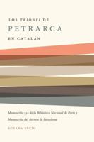 Los 'Trionfi' de Petrarca Comentados En Catal�n: Una Edici�n de Los Manuscritos 534 de la Biblioteca Nacional de Par�s Y del Ateneu de Barcelona 0807892971 Book Cover