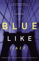 Blue Like Jazz: Nonreligious Thoughts on Christian Spirituality 1400280850 Book Cover