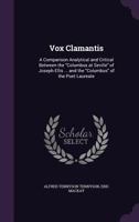 Vox Clamantis: A Comparison Analytical and Critical Between the Columbus at Seville of Joseph Ellis ... and the Columbus of the Poet Laureate 1347490256 Book Cover