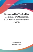 Sermoens Das Tardes Das Domingas Da Quaresma, E De Toda A Semana Santa 1120703328 Book Cover