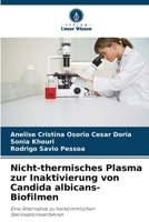 Nicht-thermisches Plasma zur Inaktivierung von Candida albicans-Biofilmen: Eine Alternative zu herkömmlichen Sterilisationsverfahren (German Edition) 6207587324 Book Cover