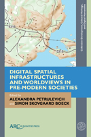 Digital Spatial Infrastructures and Worldviews in Pre-Modern Societies 1802700803 Book Cover