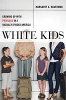 White Kids: Growing Up with Privilege in a Racially Divided America 147980245X Book Cover