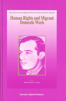 Human Rights and Migrant Domestic Work: A Comparative Analysis of the Socio-Legal Status of Filipina Migrant Domestic Workers in Canada and Hong Kong (The ... Institute Human Rights Library, V. 24) 9004145273 Book Cover