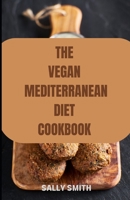 The Vegan Mediterranean Diet Cookbook: Learn authentic and Nutritious Recipe for a healthy living null Book Cover