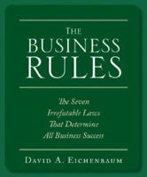 The Business Rules: The 7 Irrefutable Laws that Determine All Business Success 1599180618 Book Cover