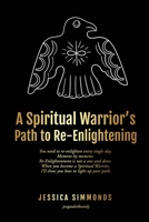 A Spiritual Warrior's Path to Re-Enlightening: to Re-Enlightening 1738809900 Book Cover
