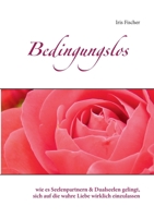 Bedingungslos: wie es Seelenpartnern & Dualseelen gelingt, sich auf die wahre Liebe wirklich einzulassen 3753499315 Book Cover