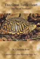 This Great Turtle Heart: (the Tao of Turtlism) 172061041X Book Cover