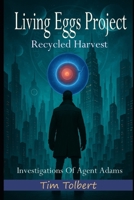 Living Eggs Project: Recycled Harvest (Investigations Of Agent Adams) B0GK15DNWY Book Cover