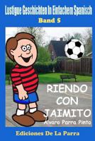 Funny Tales in Easy Spanish Volume 5: Riendo Con Jaimito 1502861135 Book Cover