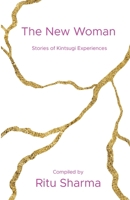 The New Woman: Stories of Kintsugi Experiences 1913770176 Book Cover