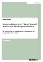 Schule im Dritten Reich - Wieso? Weshalb? Warum?- Wer Nichts sagt bleibt stumm: Ein Überblick über die Entwicklung des Schulwesens und der Schulpolitik im Dritten Reich 3656284032 Book Cover