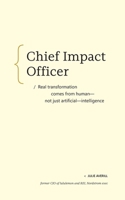 Chief Impact Officer: Real transformation comes from?human?not just artificial?intelligence B0GM18H2KX Book Cover