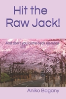 Hit the Raw Jack!: And don't you come back no more 1094659126 Book Cover