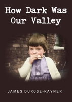 How Dark Was Our Valley 1800314205 Book Cover