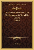 Constantijn De Groote, En Charlemagne, Of Karel De Groote (1836) 1168413613 Book Cover