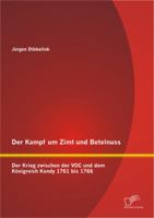 Der Kampf um Zimt und Betelnuss: Der Krieg zwischen der VOC und dem K�nigreich Kandy 1761 bis 1766 3842892586 Book Cover