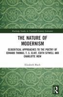 The Nature of Modernism: Ecocritical Approaches to the Poetry of Edward Thomas, T. S. Eliot, Edith Sitwell and Charlotte Mew 1138244090 Book Cover
