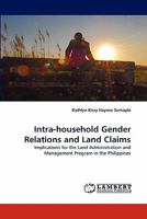 Intra-household Gender Relations and Land Claims: Implications for the Land Administration and Management Program in the Philippines 3844306714 Book Cover