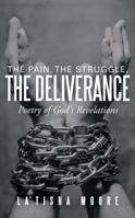 The Pain, the Struggle, the Deliverance: Poetry of God's Revelations 1490812903 Book Cover
