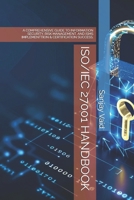 ISO/IEC 27001 HANDBOOK: A COMPREHENSIVE GUIDE TO INFORMATION SECURITY, RISK MANAGEMENT, AND ISMS IMPLEMENTTION & CERTIFICATION SUCCESS. B0DV56RYQB Book Cover