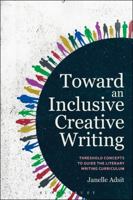 Toward an Inclusive Creative Writing: Threshold Concepts to Guide the Literary Writing Curriculum 1350107220 Book Cover