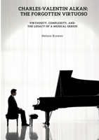 Charles-Valentin Alkan: The Forgotten Virtuoso: Virtuosity, Complexity, and the Legacy of a Musical Genius (German Edition) 3384490886 Book Cover
