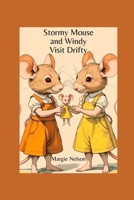 Stormy Mouse and Windy Visit Drifty: A Stormy Mouse Story (The Stormy Mouse Stories) B0FNN4STTQ Book Cover