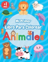 Mi Primer Libro Para Colorear Animales: Relajantes Libros Para Colorear Para Niños De 1,2,3,4 Años, Cuadernos Para Colorear Y Pintar Para Niños y Niña B08WV1SCGP Book Cover