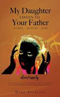 My Daughter Listen to your Father 0998783323 Book Cover