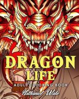 Adult Coloring Book: Dragon Life: Dragons and Dragon Masters in Fantasy Realms 35+ Original Illustrations 1973832496 Book Cover