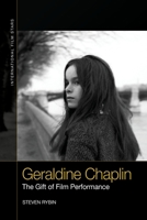 Geraldine Chaplin: The Gift of Film Performance 1474427960 Book Cover