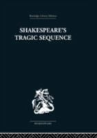 Shakespeare's Tragic Sequence 0415353254 Book Cover