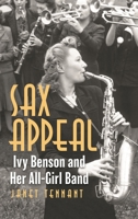 Sax Appeal: Ivy Benson and Her All-Girl Band 153813327X Book Cover