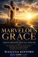 Marvelous Grace: A Biblical Journey Through God's Redeeming Grace from Genesis to Revelation B0HD1HB8ZY Book Cover